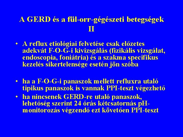 A GERD és a fül-orr-gégészeti betegségek II • A reflux etiológiai felvetése csak előzetes