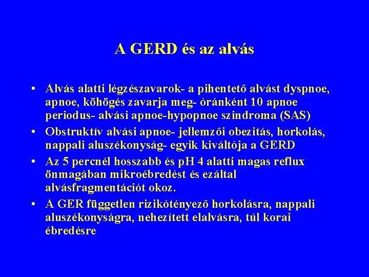 A GERD és az alvás • Alvás alatti légzészavarok- a pihentető alvást dyspnoe, apnoe,