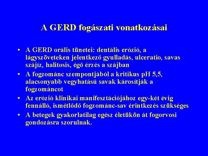 A GERD fogászati vonatkozásai • A GERD orális tünetei: dentális erózió, a lágyszöveteken jelentkező