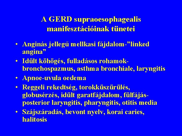 A GERD supraoesophagealis manifesztációinak tünetei • Anginás jellegű mellkasi fájdalom-”linked angina” • Idült köhögés,