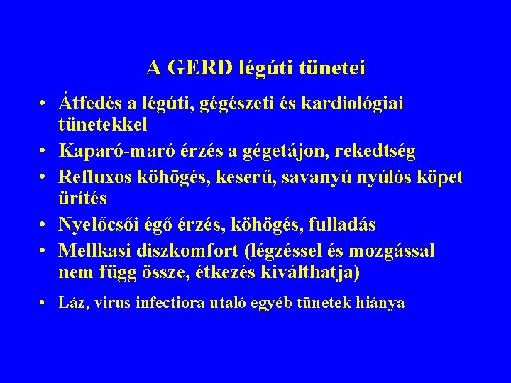 A GERD légúti tünetei • Átfedés a légúti, gégészeti és kardiológiai tünetekkel • Kaparó-maró