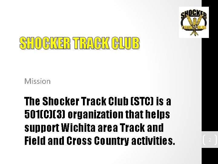 SHOCKER TRACK CLUB Mission The Shocker Track Club (STC) is a 501(C)(3) organization that