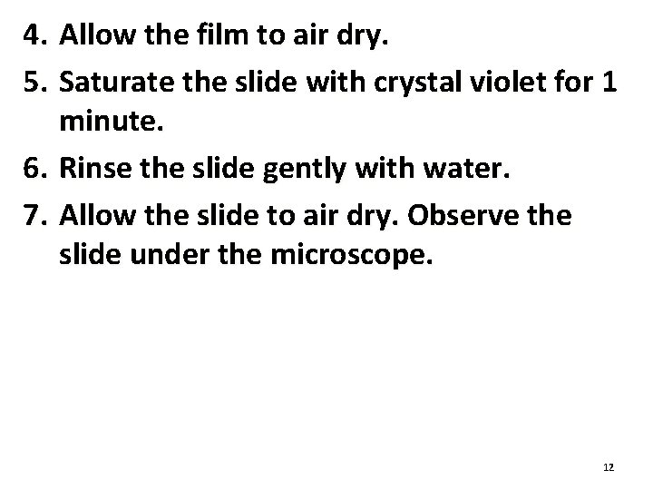 4. Allow the film to air dry. 5. Saturate the slide with crystal violet