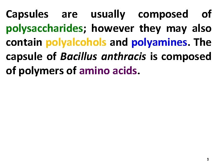 Capsules are usually composed of polysaccharides; however they may also contain polyalcohols and polyamines.