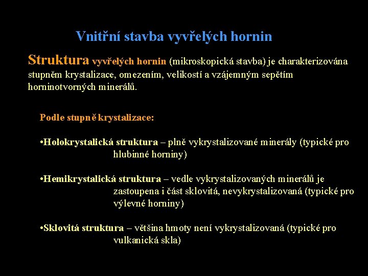 Vnitřní stavba vyvřelých hornin Struktura vyvřelých hornin (mikroskopická stavba) je charakterizována stupněm krystalizace, omezením,