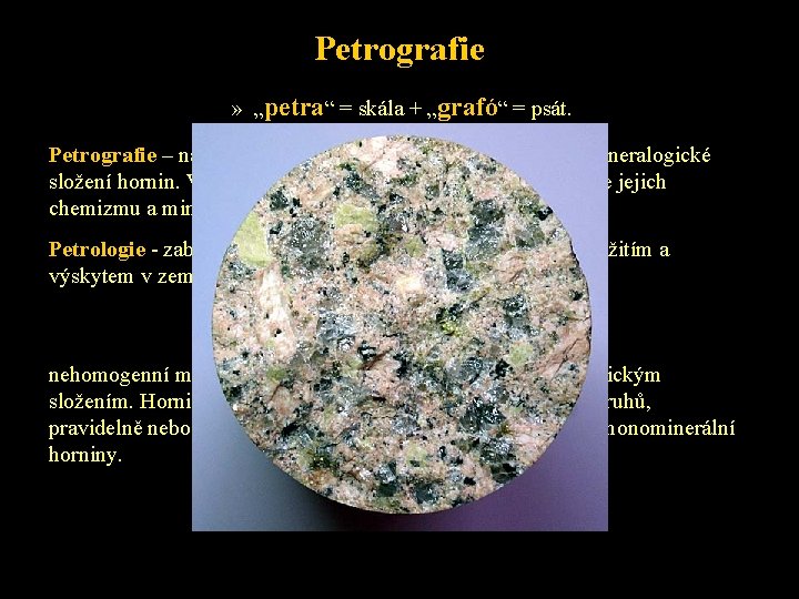 Petrografie » „petra“ = skála + „grafó“ = psát. Petrografie – nauka o horninách,