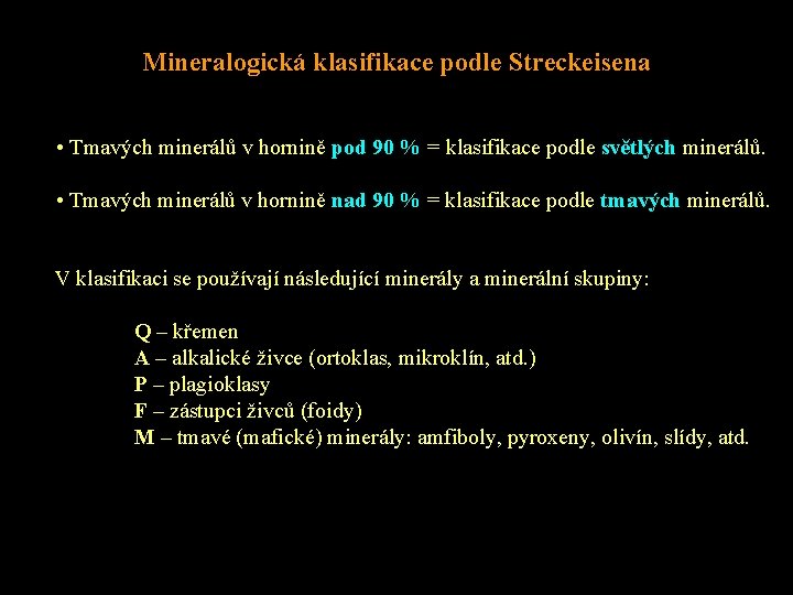 Mineralogická klasifikace podle Streckeisena • Tmavých minerálů v hornině pod 90 % = klasifikace