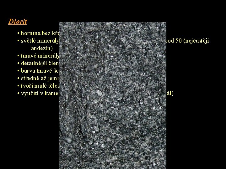 Diorit • hornina bez křemene Q = 0 – 5 % • světlé minerály