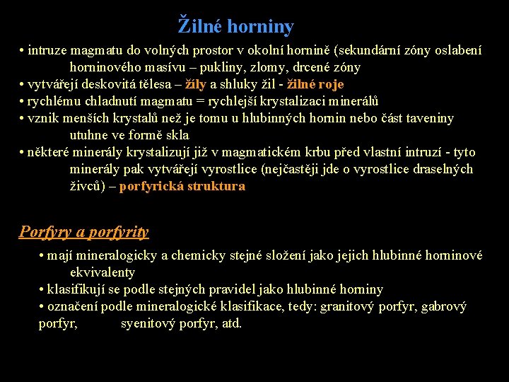 Žilné horniny • intruze magmatu do volných prostor v okolní hornině (sekundární zóny oslabení