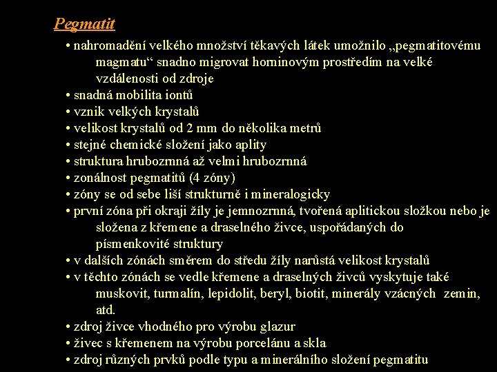 Pegmatit • nahromadění velkého množství těkavých látek umožnilo „pegmatitovému magmatu“ snadno migrovat horninovým prostředím