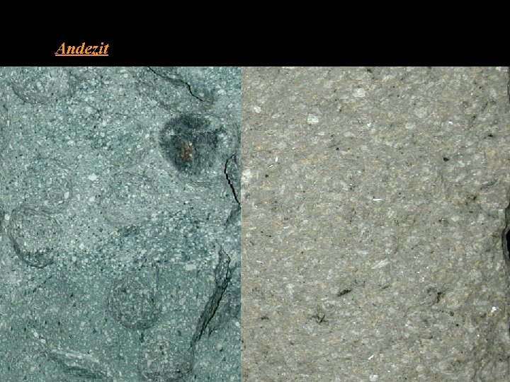 Andezit • chemickým složením odpovídá dioritu • hornina bez křemene Q = 0 –