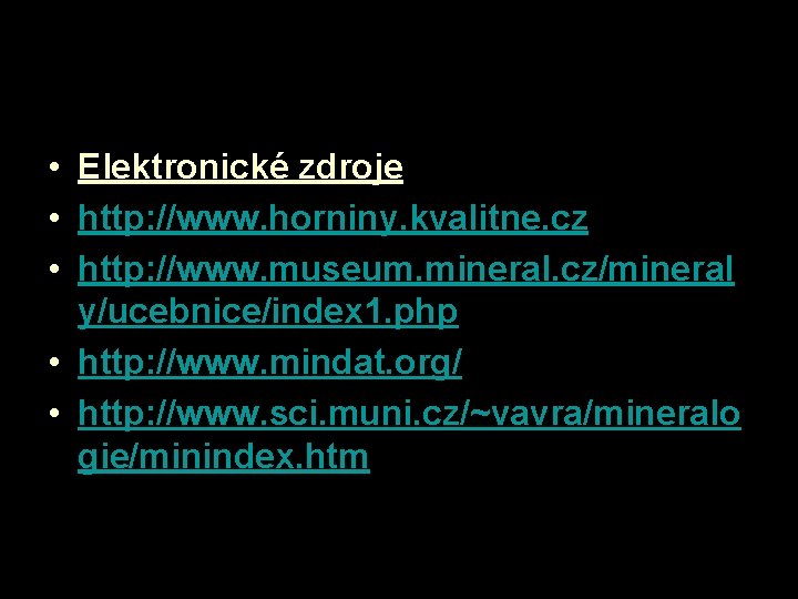 Konec • Elektronické zdroje • http: //www. horniny. kvalitne. cz • http: //www. museum.