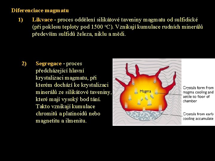 Diferenciace magmatu 1) 2) Likvace - proces oddělení silikátové taveniny magmatu od sulfidické (při