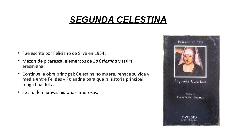 SEGUNDA CELESTINA • Fue escrita por Feliciano de Silva en 1934. • Mezcla de