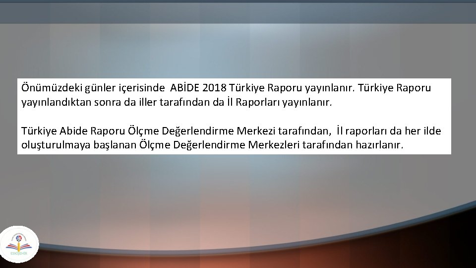 Önümüzdeki günler içerisinde ABİDE 2018 Türkiye Raporu yayınlanır. Türkiye Raporu yayınlandıktan sonra da iller