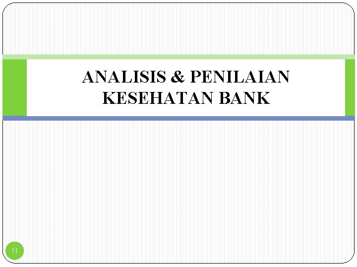 ANALISIS & PENILAIAN KESEHATAN BANK 11 