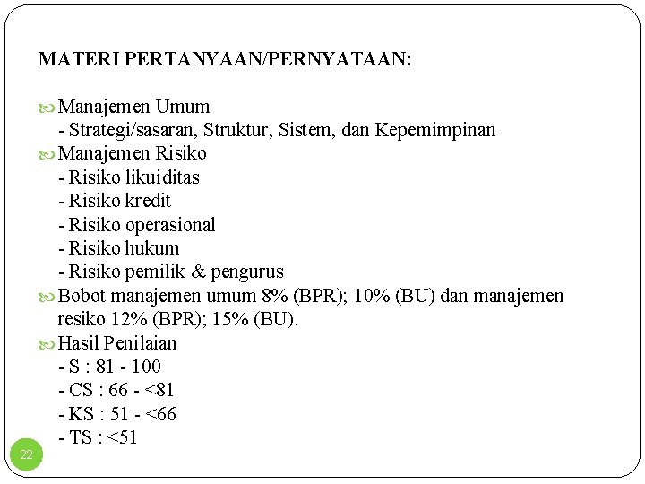 MATERI PERTANYAAN/PERNYATAAN: Manajemen Umum 22 Strategi/sasaran, Struktur, Sistem, dan Kepemimpinan Manajemen Risiko likuiditas Risiko