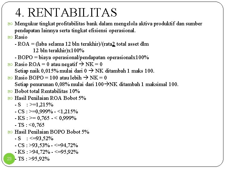 4. RENTABILITAS Mengukur tingkat profitabilitas bank dalam mengelola aktiva produktif dan sumber 23 pendapatan