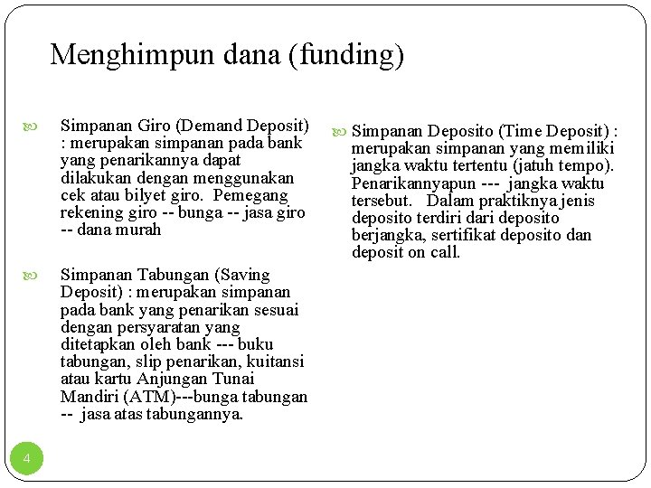 Menghimpun dana (funding) 4 Simpanan Giro (Demand Deposit) : merupakan simpanan pada bank yang