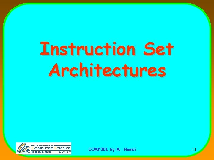 Instruction Set Architectures COMP 381 by M. Hamdi 13 