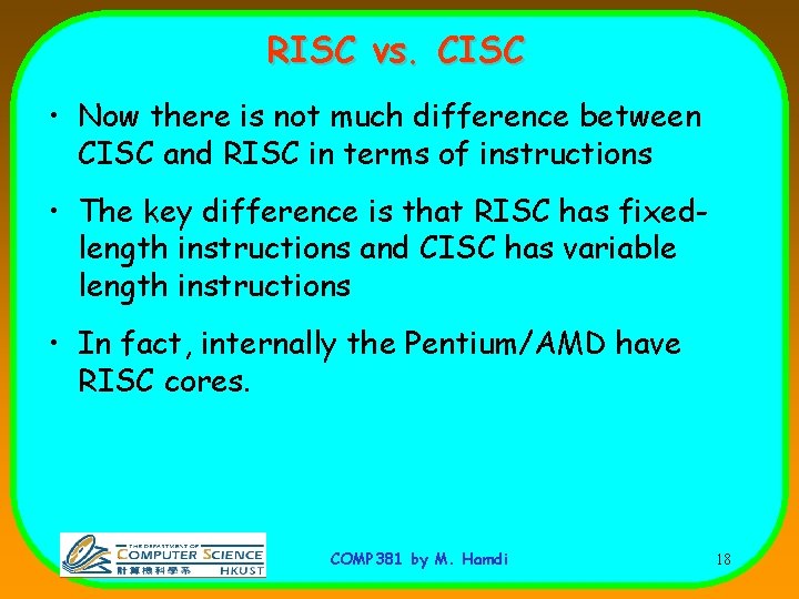 RISC vs. CISC • Now there is not much difference between CISC and RISC