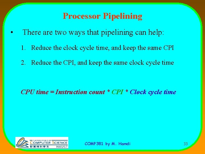 Processor Pipelining • There are two ways that pipelining can help: 1. Reduce the