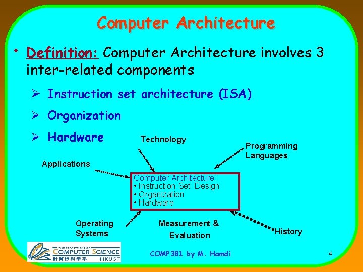 Computer Architecture • Definition: Computer Architecture involves 3 inter-related components Ø Instruction set architecture