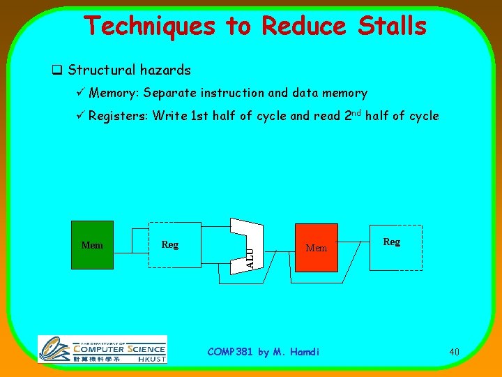 Techniques to Reduce Stalls q Structural hazards ü Memory: Separate instruction and data memory