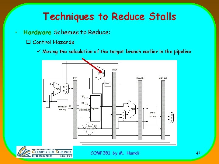 Techniques to Reduce Stalls • Hardware Schemes to Reduce: q Control Hazards ü Moving