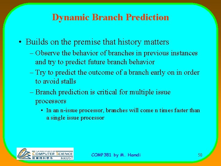 Dynamic Branch Prediction • Builds on the premise that history matters – Observe the