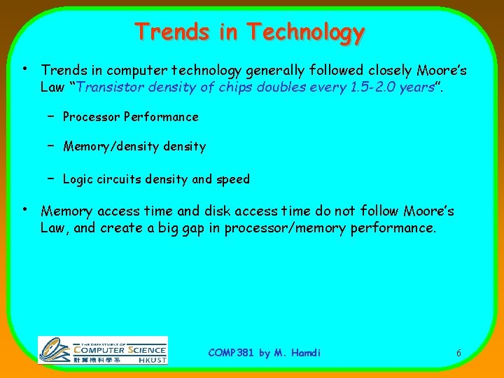 Trends in Technology • • Trends in computer technology generally followed closely Moore’s Law