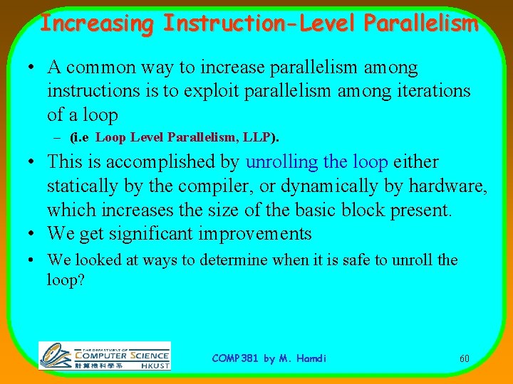 Increasing Instruction-Level Parallelism • A common way to increase parallelism among instructions is to