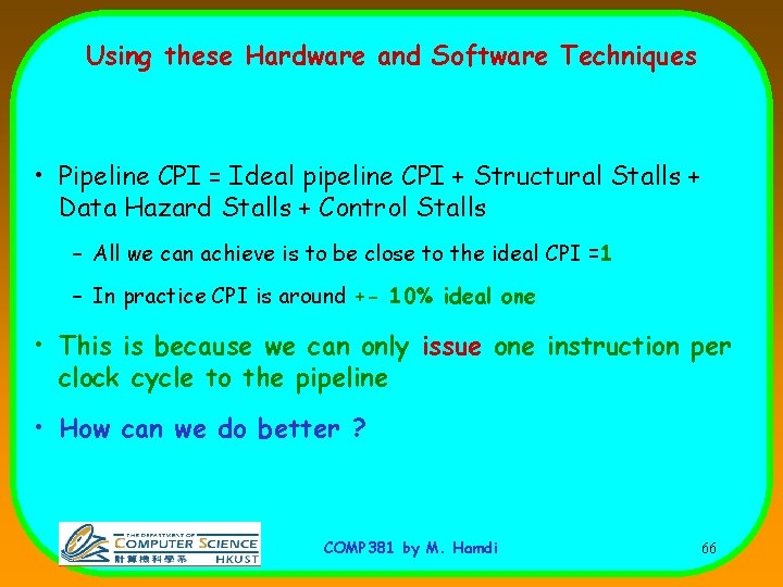 Using these Hardware and Software Techniques • Pipeline CPI = Ideal pipeline CPI +