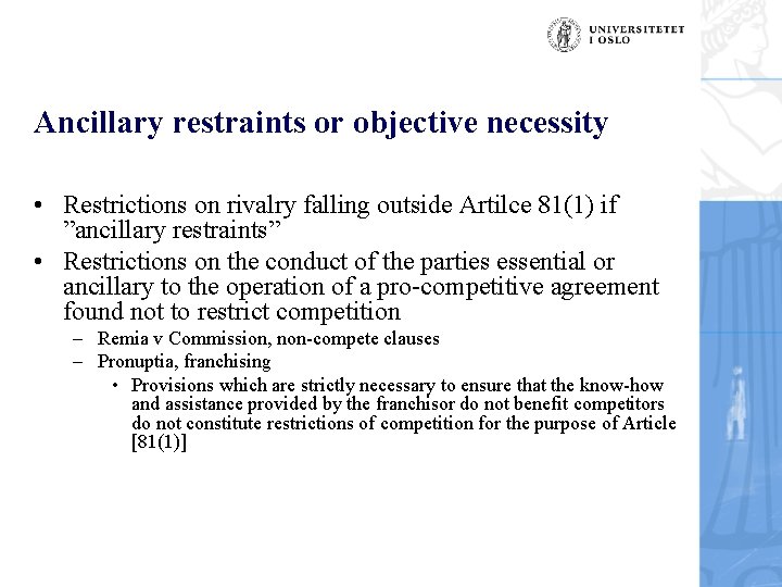 Ancillary restraints or objective necessity • Restrictions on rivalry falling outside Artilce 81(1) if