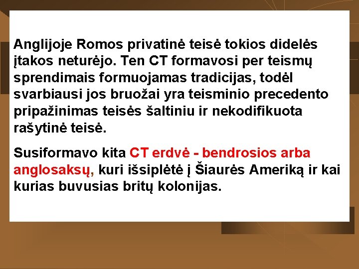 Anglijoje Romos privatinė teisė tokios didelės įtakos neturėjo. Ten CT formavosi per teismų sprendimais