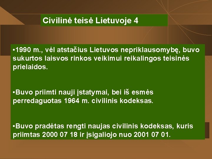 Civilinė teisė Lietuvoje 4 • 1990 m. , vėl atstačius Lietuvos nepriklausomybę, buvo sukurtos