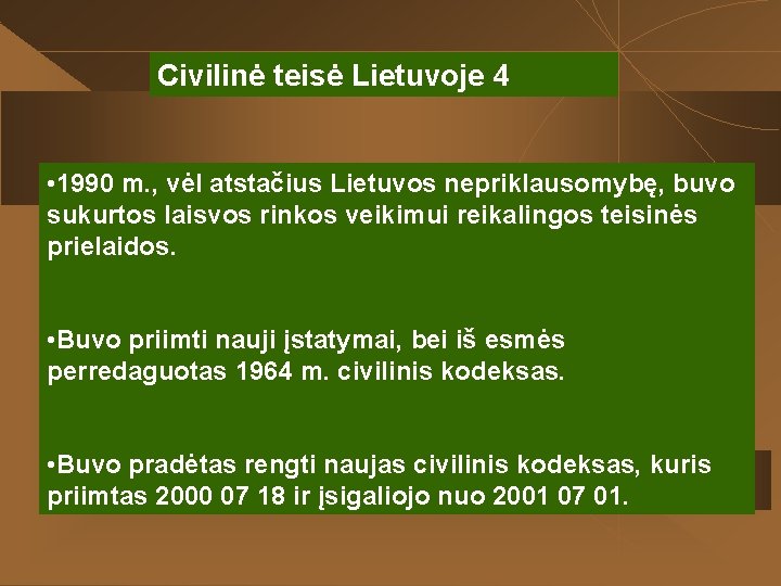 Civilinė teisė Lietuvoje 4 • 1990 m. , vėl atstačius Lietuvos nepriklausomybę, buvo sukurtos Civilinė teisė Lietuvoje 4 • 1990 m. , vėl atstačius Lietuvos nepriklausomybę, buvo sukurtos