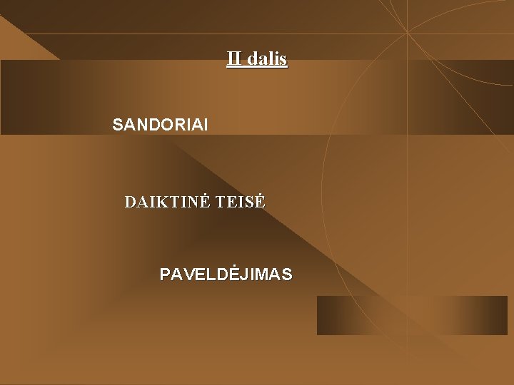 II dalis SANDORIAI DAIKTINĖ TEISĖ PAVELDĖJIMAS 