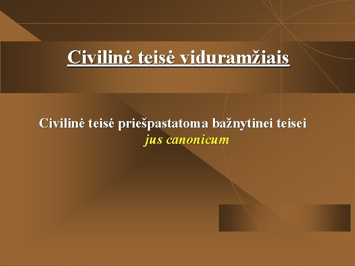 Civilinė teisė viduramžiais Civilinė teisė priešpastatoma bažnytinei teisei jus canonicum Civilinė teisė viduramžiais Civilinė teisė priešpastatoma bažnytinei teisei jus canonicum