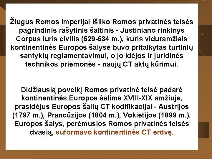 Žlugus Romos imperijai išliko Romos privatinės teisės pagrindinis rašytinis šaltinis - Justiniano rinkinys Corpus