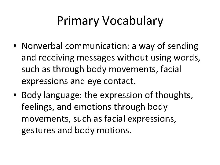Primary Vocabulary • Nonverbal communication: a way of sending and receiving messages without using