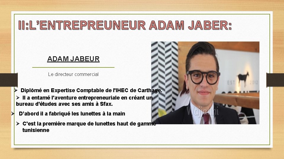 II: L’ENTREPREUNEUR ADAM JABER: ADAM JABEUR Le directeur commercial Ø Diplômé en Expertise Comptable