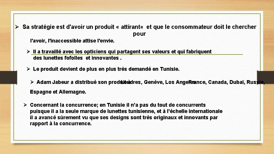 Ø Sa stratégie est d'avoir un produit « attirant « et que le consommateur