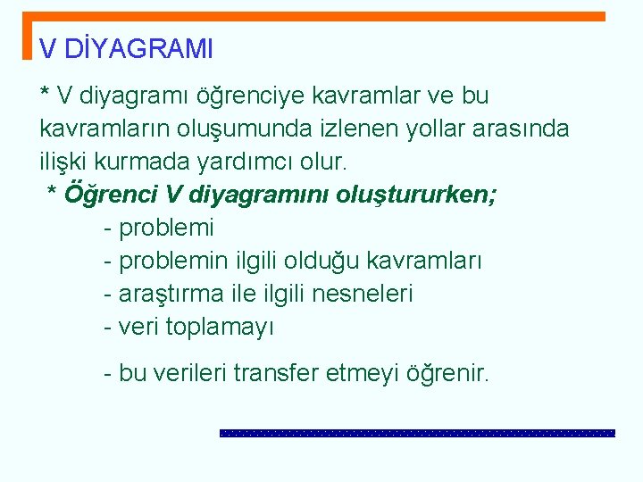 V DİYAGRAMI * V diyagramı öğrenciye kavramlar ve bu kavramların oluşumunda izlenen yollar arasında