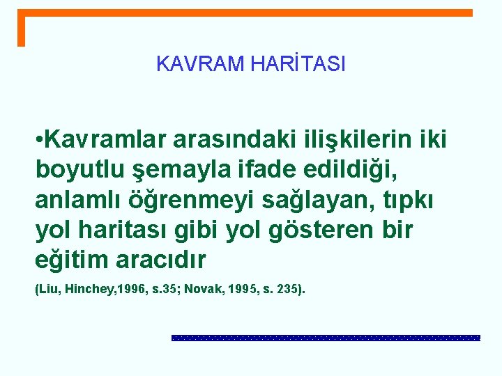 KAVRAM HARİTASI • Kavramlar arasındaki ilişkilerin iki boyutlu şemayla ifade edildiği, anlamlı öğrenmeyi sağlayan,