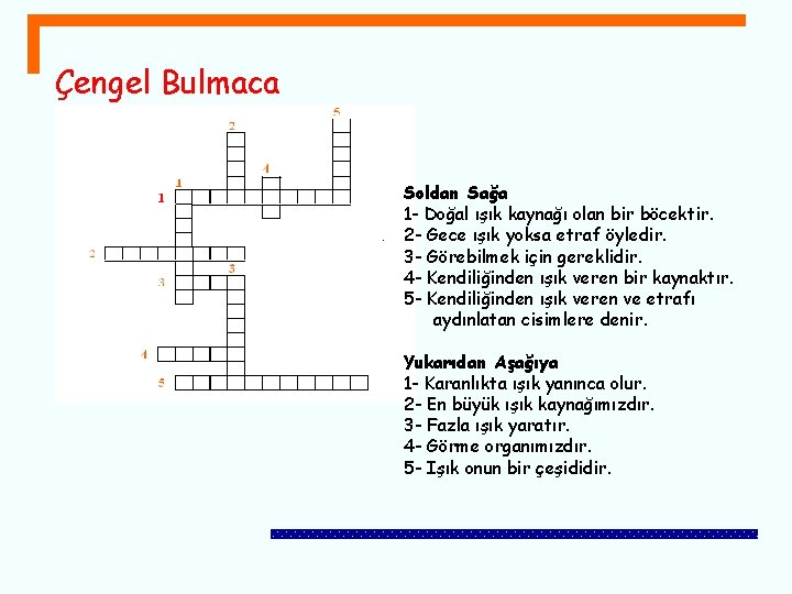 Çengel Bulmaca Soldan Sağa 1 - Doğal ışık kaynağı olan bir böcektir. 2 -