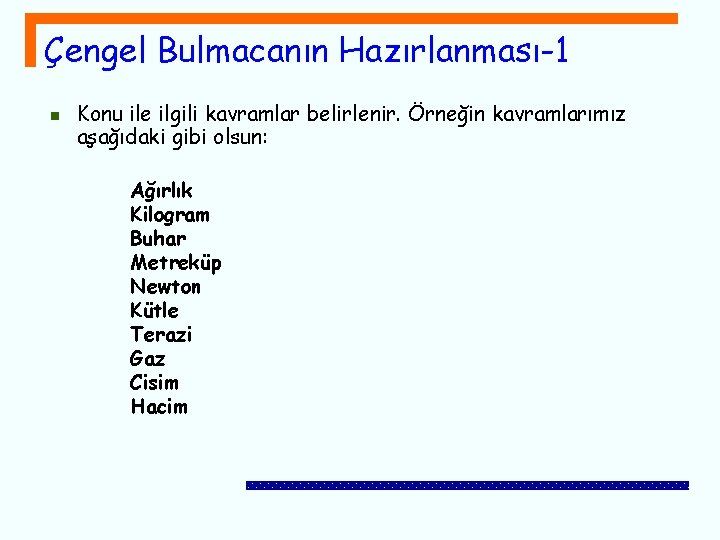 Çengel Bulmacanın Hazırlanması-1 n Konu ile ilgili kavramlar belirlenir. Örneğin kavramlarımız aşağıdaki gibi olsun: