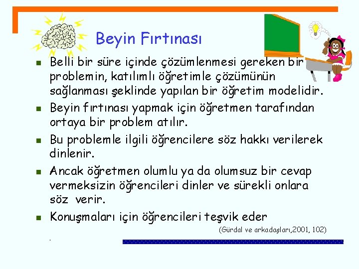 Beyin Fırtınası n n n Belli bir süre içinde çözümlenmesi gereken bir problemin, katılımlı