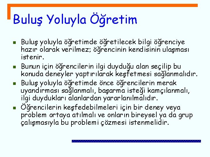 Buluş Yoluyla Öğretim n n Buluş yoluyla öğretimde öğretilecek bilgi öğrenciye hazır olarak verilmez;