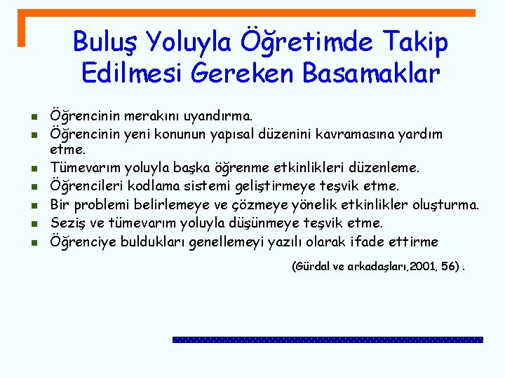 Buluş Yoluyla Öğretimde Takip Edilmesi Gereken Basamaklar n n n n Öğrencinin merakını uyandırma.